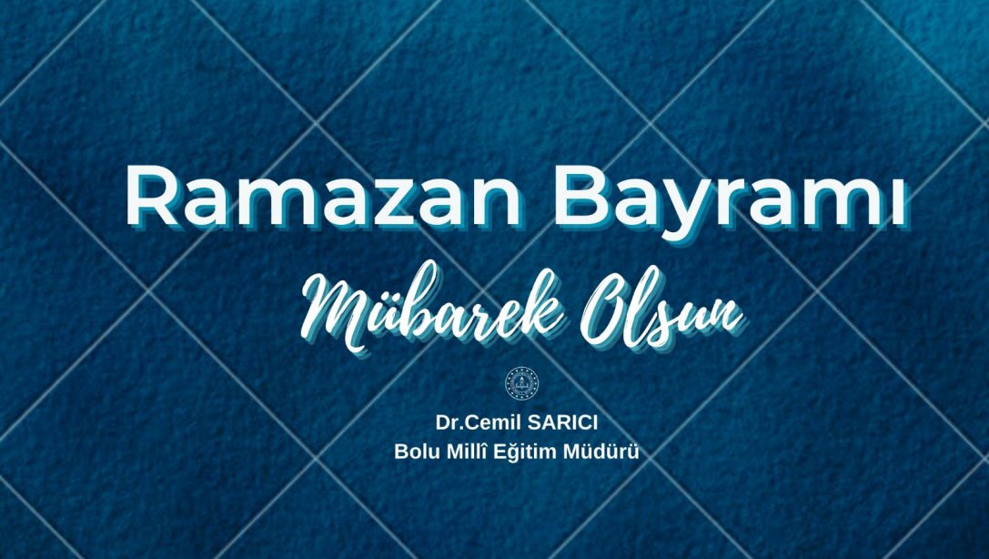 İl Müdürümüz Dr. Cemil Sarıcı'nın Ramazan Bayramı Mesajı