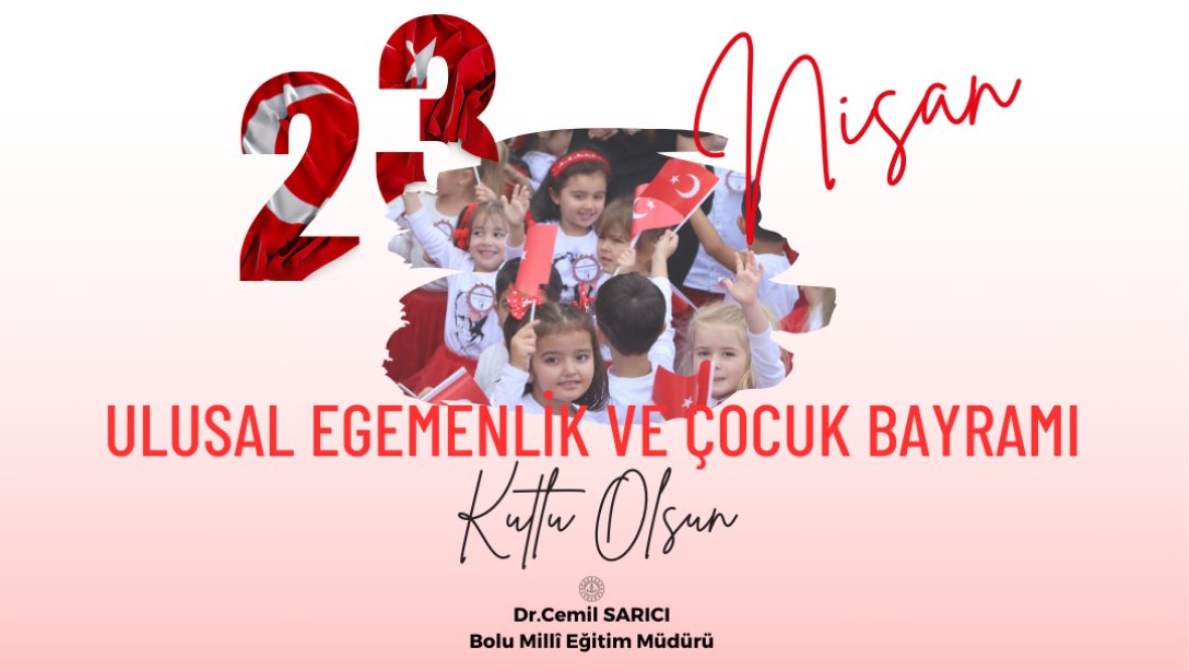 İl Müdürümüz Dr. Cemil Sarıcı'nın 23 Nisan Ulusal Egemenlik ve Çocuk Bayramı Kutlama Mesajı