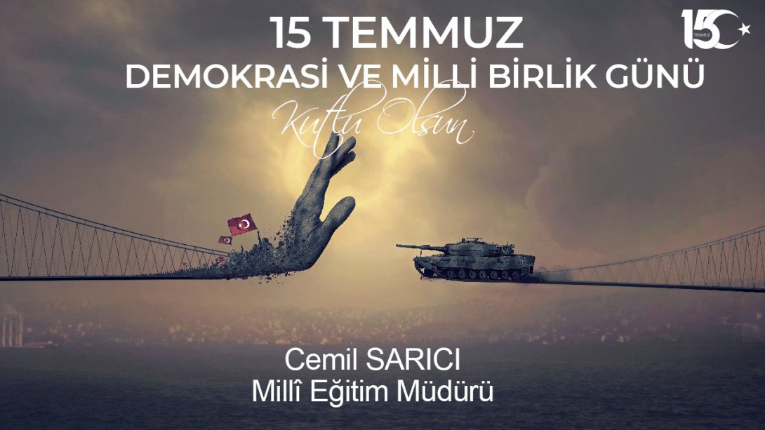 Müdürümüz Cemil Sarıcı'nın 15 Temmuz Demokrasi ve Milli Birlik Günü Mesajı