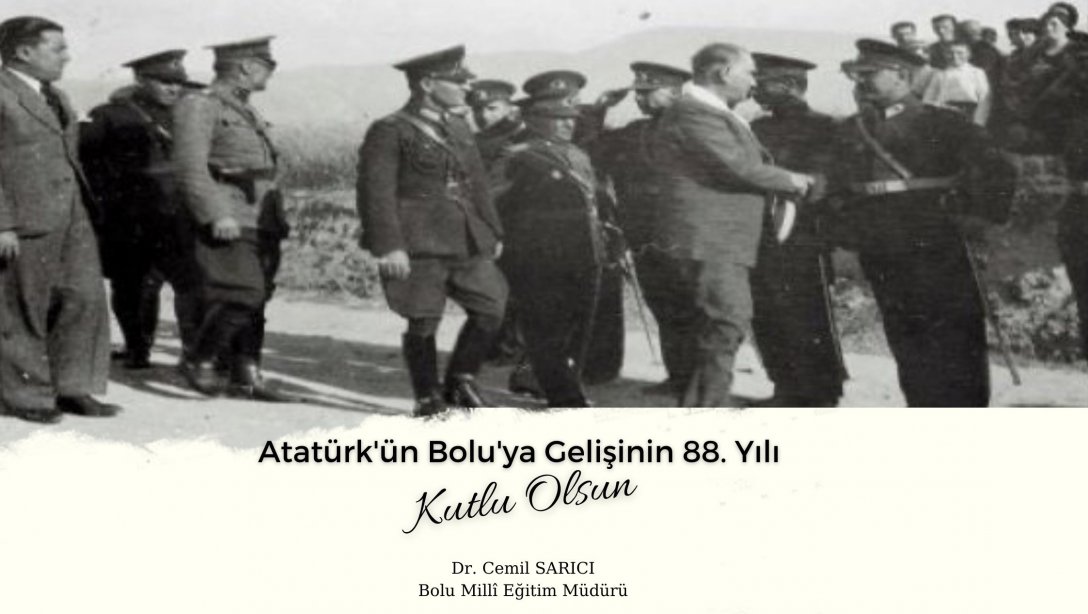 Atatürk'ün Bolu'ya Gelişinin 88.Yılı Kutlu Olsun