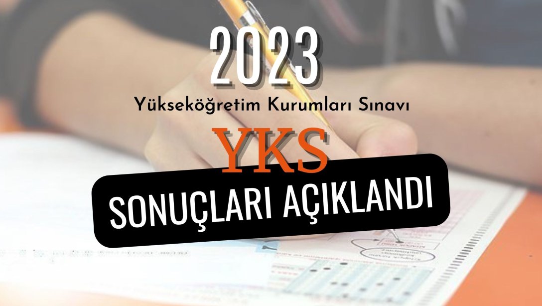 2023 Yükseköğretim Kurumları Sınavı (YKS) Sonuçları Açıklandı