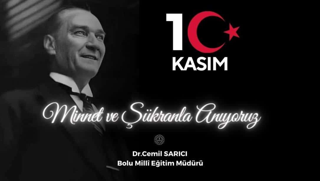 İl Müdürümüz Dr. Cemil Sarıcı'nın 10 Kasım Atatürk'ü Anma Günü Mesajı