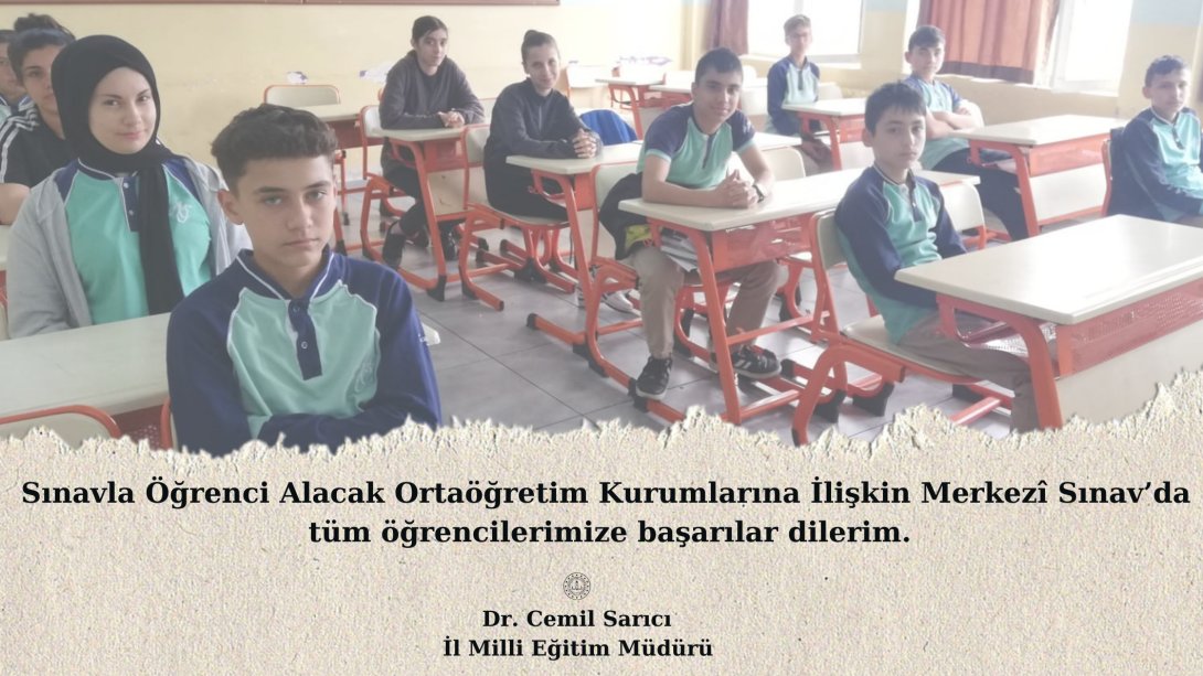 İl Müdürümüz Dr. Cemil Sarıcı'nın ''Sınavla Öğrenci Alacak Ortaöğretim Kurumlarına İlişkin Merkezî Sınav'' Mesajı 