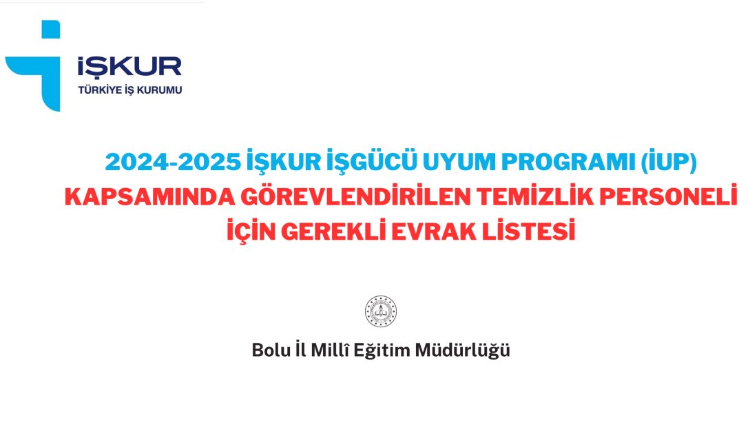 2024-2025 İŞKUR İŞGÜCÜ UYUM PROGRAMI (İUP) Kapsamında Görevlendirilen Temizlik Personeli İçin Gerekli Evrak Listesi