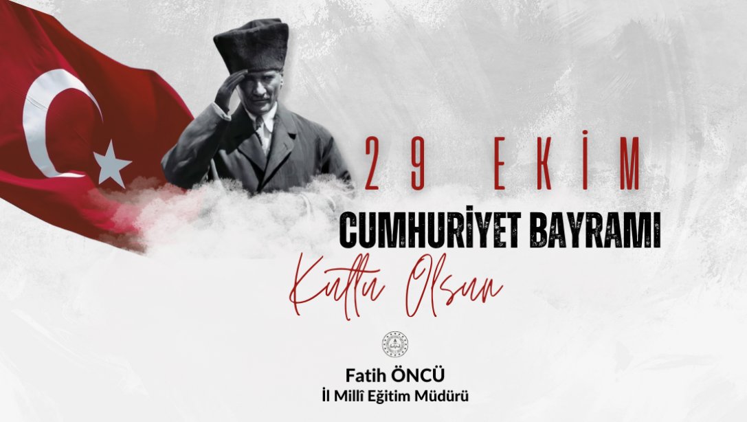 İl Millî Eğitim Müdürümüz Fatih Öncü'nün 29 Ekim Cumhuriyet Bayramı Mesajı