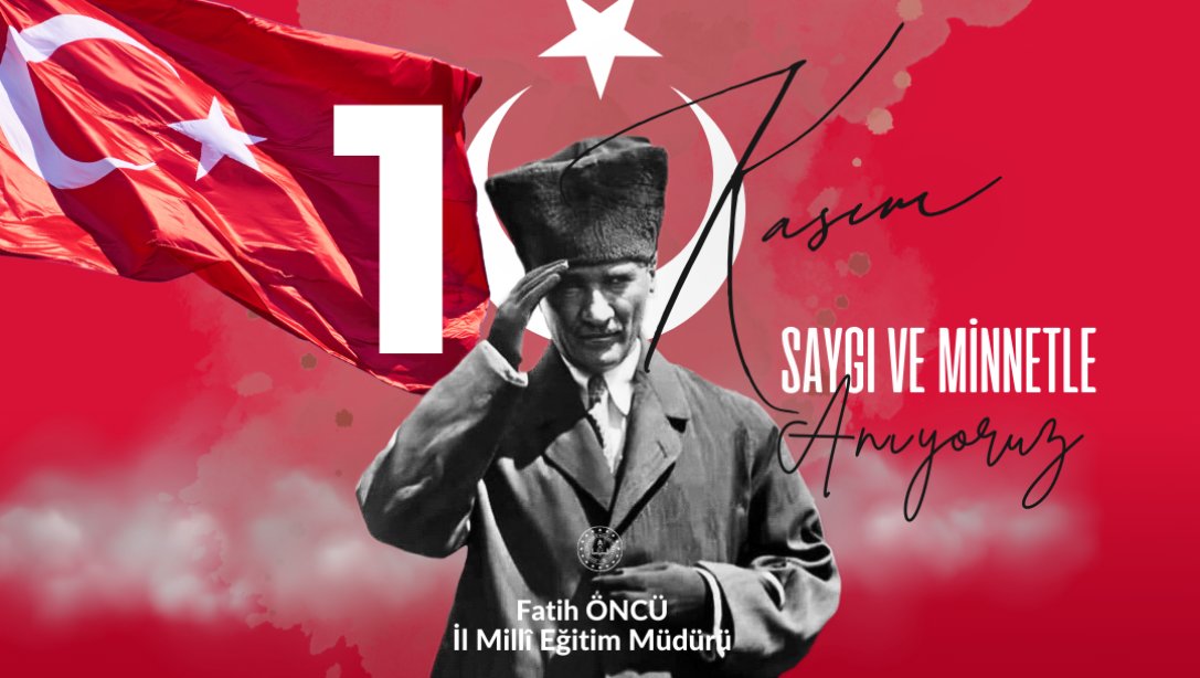 İl Millî Eğitim Müdürümüz Fatih Öncü'nün 10 Kasım Atatürk'ü Anma Mesajı